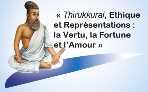 Colloque international Thiruvalluvar « THIRUKKURAL : Ethique et Représentations : la Vertu, la Fortune et l’Amour »