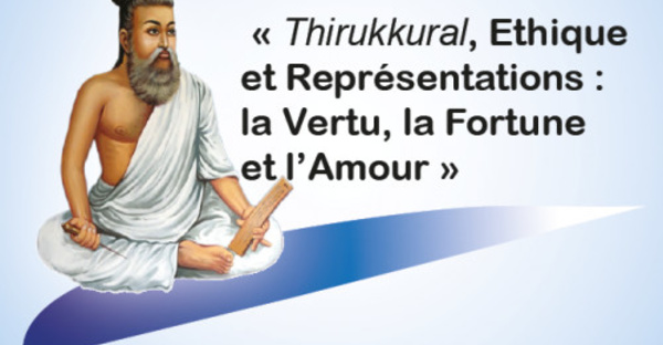 Colloque international Thiruvalluvar « THIRUKKURAL : Ethique et Représentations : la Vertu, la Fortune et l’Amour »